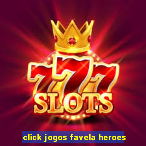 click jogos favela heroes